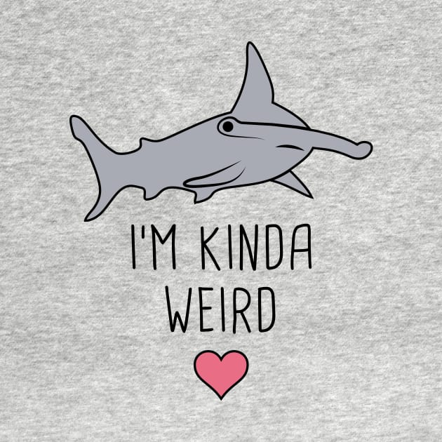 I'm Kinda Weird – Cute Hammerhead Shark by MeatMan